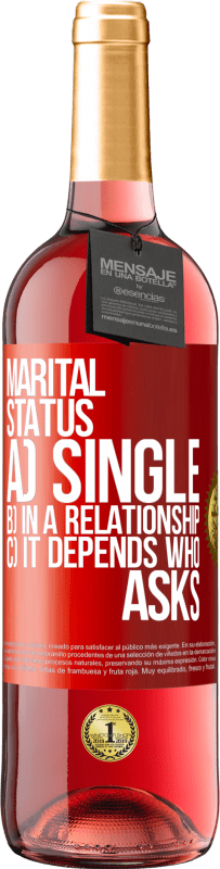 29,95 € | Rosé Wine ROSÉ Edition Marital status: a) Single b) In a relationship c) It depends who asks Red Label. Customizable label Young wine Harvest 2025 Tempranillo