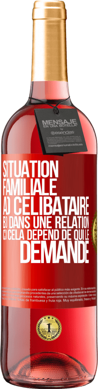 «Situation familiale: a) célibataire b) Dans une relation c) Cela dépend de qui le demande» Édition ROSÉ