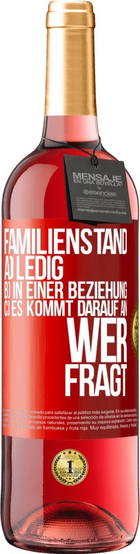 29,95 € | Roséwein ROSÉ Ausgabe Familienstand: a) ledig b) In einer Beziehung c) Es kommt darauf an, wer fragt Rote Markierung. Anpassbares Etikett Junger Wein Ernte 2024 Tempranillo