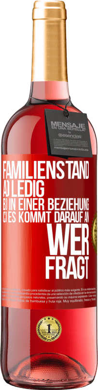 29,95 € Kostenloser Versand | Roséwein ROSÉ Ausgabe Familienstand: a) ledig b) In einer Beziehung c) Es kommt darauf an, wer fragt Rote Markierung. Anpassbares Etikett Junger Wein Ernte 2025 Tempranillo