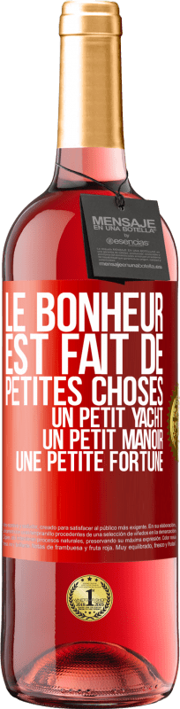 29,95 € | Vin rosé Édition ROSÉ Le bonheur est fait de petites choses: un petit yacht, un petit manoir, une petite fortune Étiquette Rouge. Étiquette personnalisable Vin jeune Récolte 2024 Tempranillo