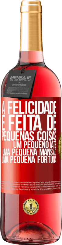 29,95 € | Vinho rosé Edição ROSÉ A felicidade é feita de pequenas coisas: um pequeno iate, uma pequena mansão, uma pequena fortuna Etiqueta Vermelha. Etiqueta personalizável Vinho jovem Colheita 2024 Tempranillo