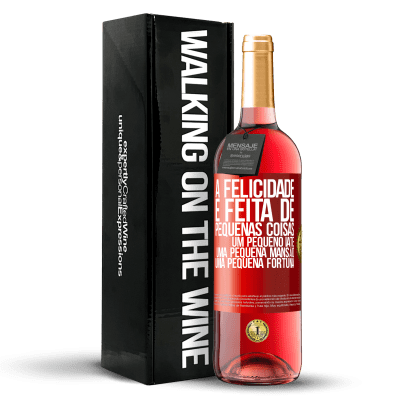 «A felicidade é feita de pequenas coisas: um pequeno iate, uma pequena mansão, uma pequena fortuna» Edição ROSÉ