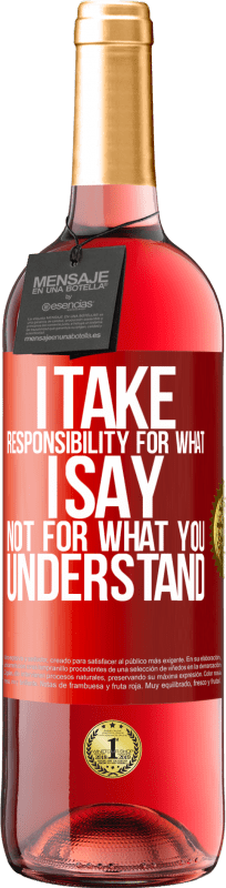 «I take responsibility for what I say, not for what you understand» ROSÉ Edition