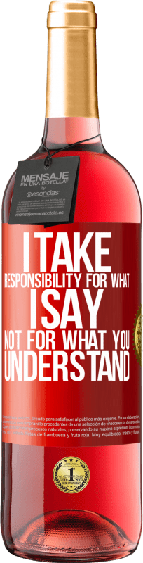29,95 € | Rosé Wine ROSÉ Edition I take responsibility for what I say, not for what you understand Red Label. Customizable label Young wine Harvest 2025 Tempranillo