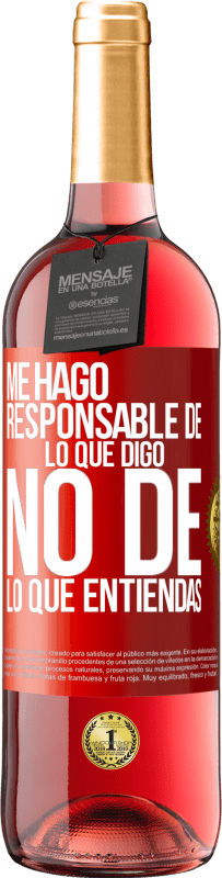 «Me hago responsable de lo que digo, no de lo que entiendas» Edición ROSÉ