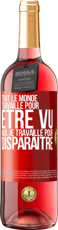 29,95 € | Vin rosé Édition ROSÉ Tout le monde travaille pour être vu. Moi, je travaille pour disparaître Étiquette Rouge. Étiquette personnalisable Vin jeune Récolte 2024 Tempranillo