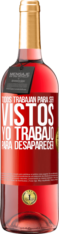 29,95 € Envío gratis | Vino Rosado Edición ROSÉ Todos trabajan para ser vistos. Yo trabajo para desaparecer Etiqueta Roja. Etiqueta personalizable Vino joven Cosecha 2025 Tempranillo