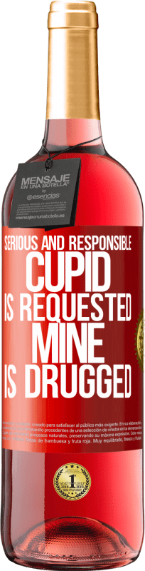 29,95 € | Rosé Wine ROSÉ Edition Serious and responsible cupid is requested, mine is drugged Red Label. Customizable label Young wine Harvest 2025 Tempranillo