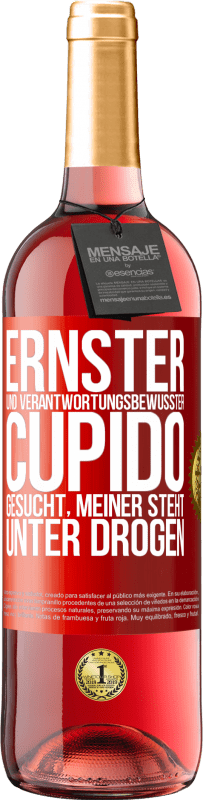 29,95 € Kostenloser Versand | Roséwein ROSÉ Ausgabe Ernster und verantwortungsbewusster Cupido gesucht, meiner steht unter Drogen Rote Markierung. Anpassbares Etikett Junger Wein Ernte 2025 Tempranillo