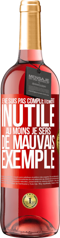 29,95 € | Vin rosé Édition ROSÉ Je ne suis pas complètement inutile. Au moins je sers de mauvais exemple Étiquette Rouge. Étiquette personnalisable Vin jeune Récolte 2024 Tempranillo