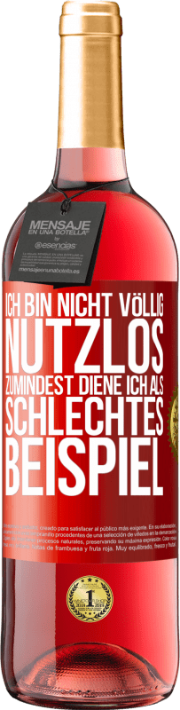 29,95 € Kostenloser Versand | Roséwein ROSÉ Ausgabe Ich bin nicht völlig nutzlos. Zumindest diene ich als schlechtes Beispiel Rote Markierung. Anpassbares Etikett Junger Wein Ernte 2025 Tempranillo