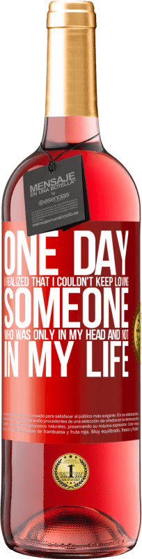 29,95 € Free Shipping | Rosé Wine ROSÉ Edition One day I realized that I couldn't keep loving someone who was only in my head and not in my life Red Label. Customizable label Young wine Harvest 2021 Tempranillo