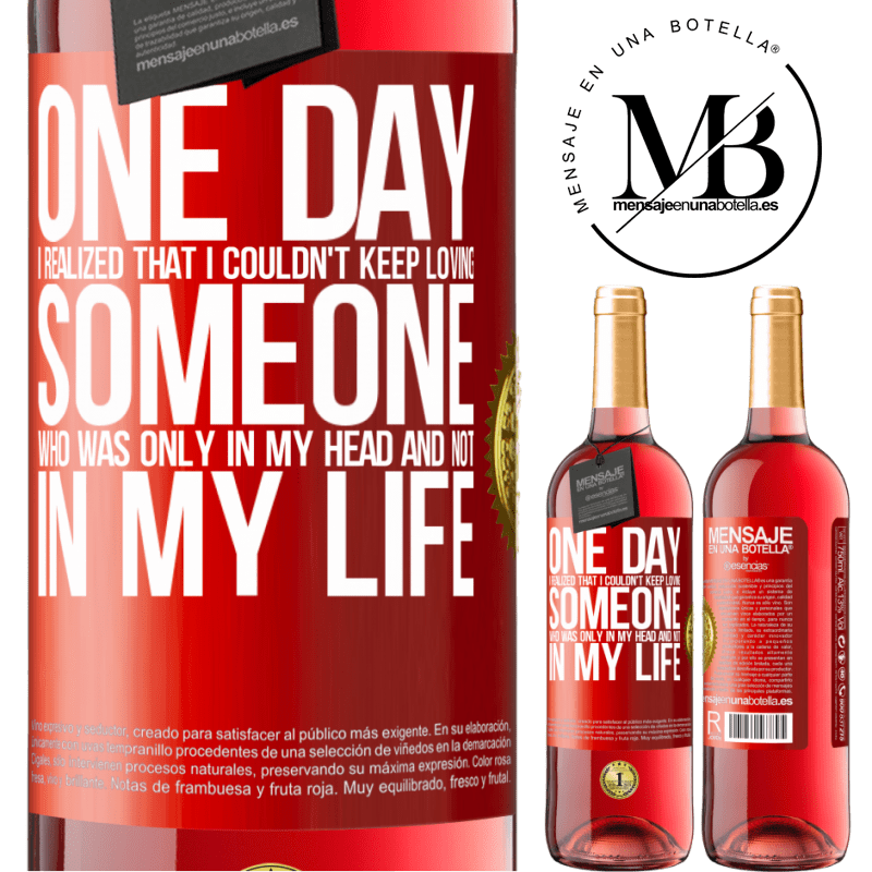 24,95 € Free Shipping | Rosé Wine ROSÉ Edition One day I realized that I couldn't keep loving someone who was only in my head and not in my life Red Label. Customizable label Young wine Harvest 2021 Tempranillo