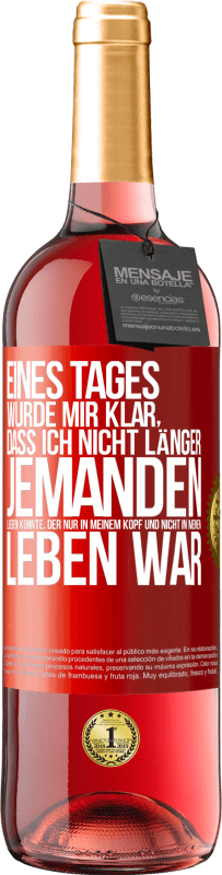 29,95 € | Roséwein ROSÉ Ausgabe Eines Tages wurde mir klar, dass ich nicht länger jemanden lieben konnte, der nur in meinem Kopf und nicht in meinem Leben war Rote Markierung. Anpassbares Etikett Junger Wein Ernte 2024 Tempranillo