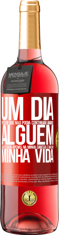29,95 € Envio grátis | Vinho rosé Edição ROSÉ Um dia, percebi que não podia continuar amando alguém que estava apenas na minha cabeça e não na minha vida Etiqueta Vermelha. Etiqueta personalizável Vinho jovem Colheita 2025 Tempranillo