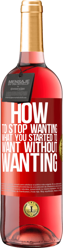 29,95 € | Rosé Wine ROSÉ Edition How to stop wanting what you started to want without wanting Red Label. Customizable label Young wine Harvest 2024 Tempranillo