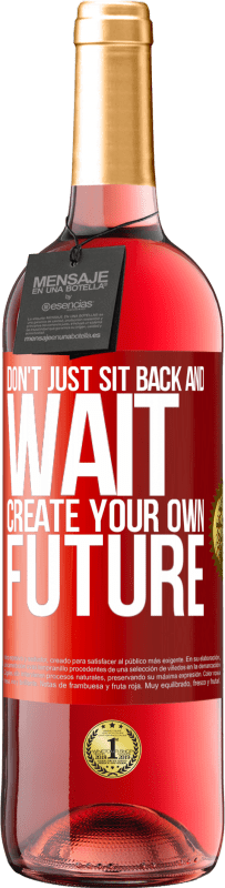 «Don't just sit back and wait, create your own future» ROSÉ Edition
