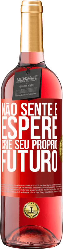 «Não sente e espere, crie seu próprio futuro» Edição ROSÉ