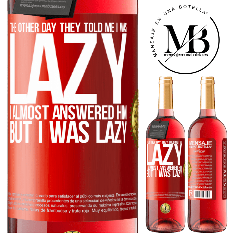 24,95 € Free Shipping | Rosé Wine ROSÉ Edition The other day they told me I was lazy, I almost answered him, but I was lazy Red Label. Customizable label Young wine Harvest 2021 Tempranillo