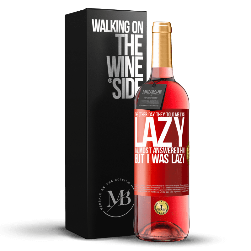 29,95 € Free Shipping | Rosé Wine ROSÉ Edition The other day they told me I was lazy, I almost answered him, but I was lazy Red Label. Customizable label Young wine Harvest 2024 Tempranillo