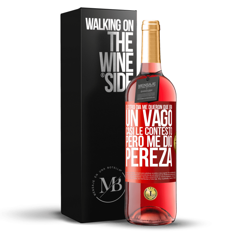 29,95 € Envío gratis | Vino Rosado Edición ROSÉ El otro día me dijeron que era un vago, casi le contesto, pero me dio pereza Etiqueta Roja. Etiqueta personalizable Vino joven Cosecha 2024 Tempranillo