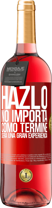 29,95 € | Vino Rosado Edición ROSÉ Hazlo, no importa como terminé, será una gran experiencia Etiqueta Roja. Etiqueta personalizable Vino joven Cosecha 2023 Tempranillo