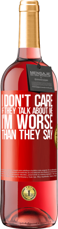 29,95 € Free Shipping | Rosé Wine ROSÉ Edition I don't care if they talk about me, total I'm worse than they say Red Label. Customizable label Young wine Harvest 2021 Tempranillo