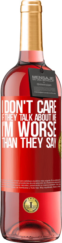 29,95 € | Rosé Wine ROSÉ Edition I don't care if they talk about me, total I'm worse than they say Red Label. Customizable label Young wine Harvest 2024 Tempranillo