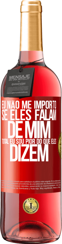 29,95 € | Vinho rosé Edição ROSÉ Eu não me importo se eles falam de mim, total eu sou pior do que eles dizem Etiqueta Vermelha. Etiqueta personalizável Vinho jovem Colheita 2024 Tempranillo