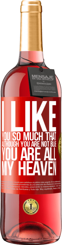 29,95 € Free Shipping | Rosé Wine ROSÉ Edition I like you so much that, although you are not blue, you are all my heaven Red Label. Customizable label Young wine Harvest 2021 Tempranillo
