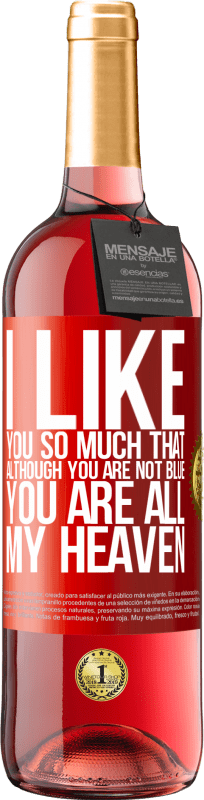 29,95 € | Rosé Wine ROSÉ Edition I like you so much that, although you are not blue, you are all my heaven Red Label. Customizable label Young wine Harvest 2024 Tempranillo