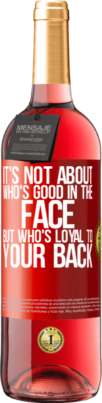 29,95 € | Rosé Wine ROSÉ Edition It's not about who's good in the face, but who's loyal to your back Red Label. Customizable label Young wine Harvest 2025 Tempranillo