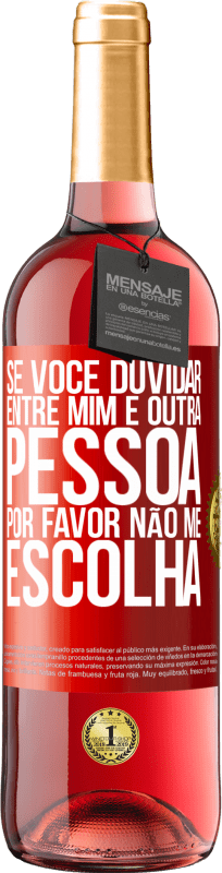 29,95 € Envio grátis | Vinho rosé Edição ROSÉ Se você duvidar entre mim e outra pessoa, por favor, não me escolha Etiqueta Vermelha. Etiqueta personalizável Vinho jovem Colheita 2025 Tempranillo