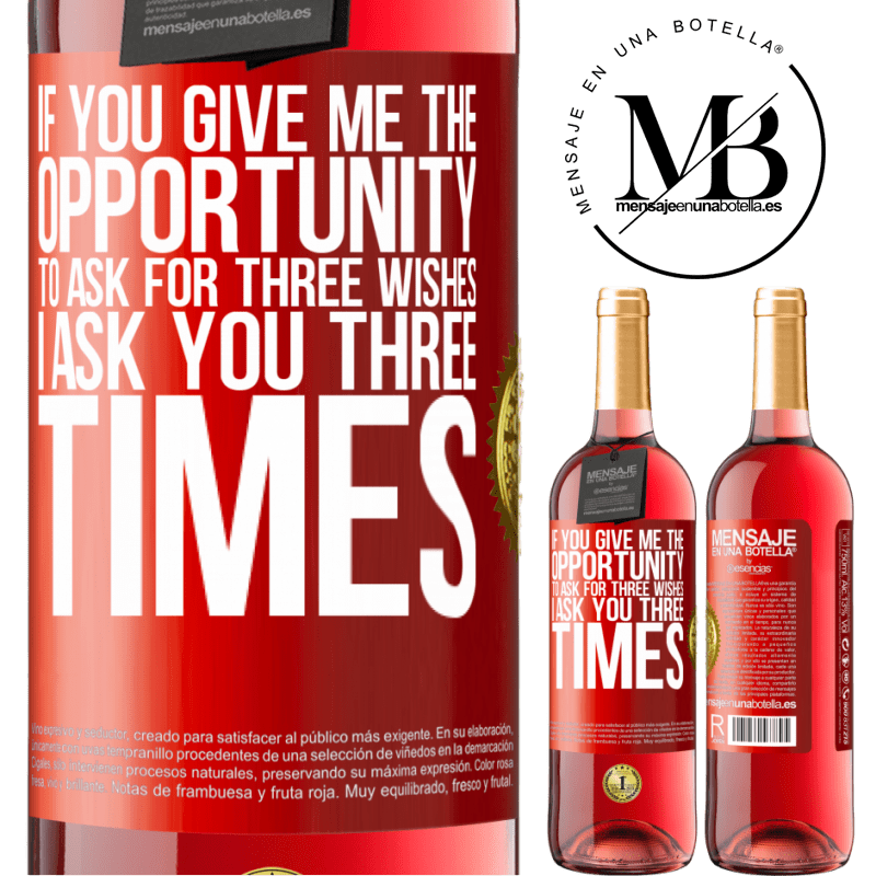 29,95 € Free Shipping | Rosé Wine ROSÉ Edition If you give me the opportunity to ask for three wishes, I ask you three times Red Label. Customizable label Young wine Harvest 2022 Tempranillo