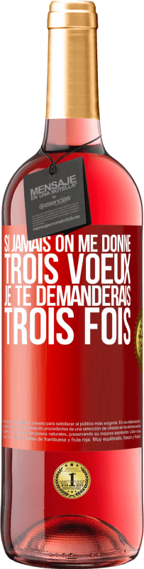 29,95 € | Vin rosé Édition ROSÉ Si jamais on me donne trois voeux, je te demanderais trois fois Étiquette Rouge. Étiquette personnalisable Vin jeune Récolte 2024 Tempranillo