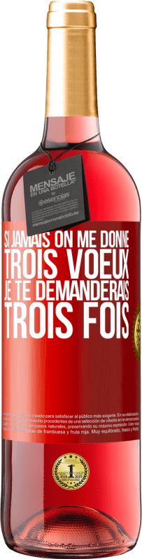 29,95 € | Vin rosé Édition ROSÉ Si jamais on me donne trois voeux, je te demanderais trois fois Étiquette Rouge. Étiquette personnalisable Vin jeune Récolte 2025 Tempranillo