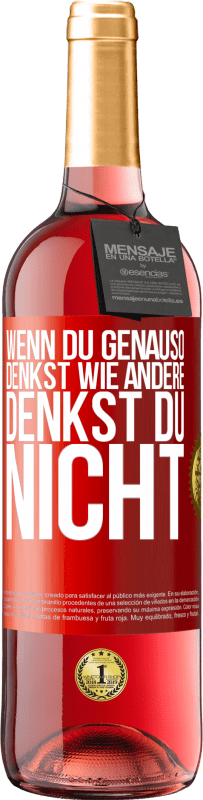 29,95 € | Roséwein ROSÉ Ausgabe Wenn du genauso denkst wie andere, denkst du nicht Rote Markierung. Anpassbares Etikett Junger Wein Ernte 2024 Tempranillo