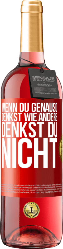 29,95 € Kostenloser Versand | Roséwein ROSÉ Ausgabe Wenn du genauso denkst wie andere, denkst du nicht Rote Markierung. Anpassbares Etikett Junger Wein Ernte 2025 Tempranillo
