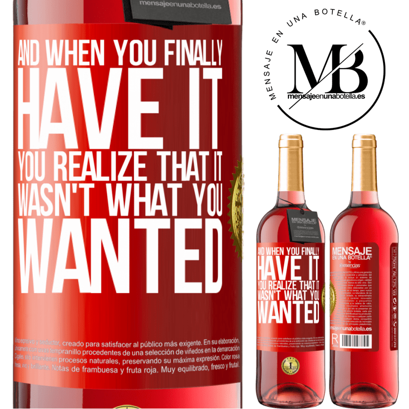 24,95 € Free Shipping | Rosé Wine ROSÉ Edition And when you finally have it, you realize that it wasn't what you wanted Red Label. Customizable label Young wine Harvest 2021 Tempranillo