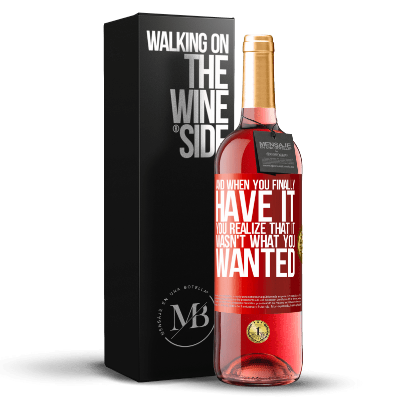 29,95 € Free Shipping | Rosé Wine ROSÉ Edition And when you finally have it, you realize that it wasn't what you wanted Red Label. Customizable label Young wine Harvest 2021 Tempranillo