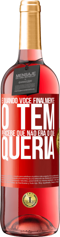 29,95 € Envio grátis | Vinho rosé Edição ROSÉ E quando você finalmente o tem, percebe que não era o que queria Etiqueta Vermelha. Etiqueta personalizável Vinho jovem Colheita 2025 Tempranillo