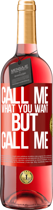 29,95 € Free Shipping | Rosé Wine ROSÉ Edition Call me what you want, but call me Red Label. Customizable label Young wine Harvest 2021 Tempranillo