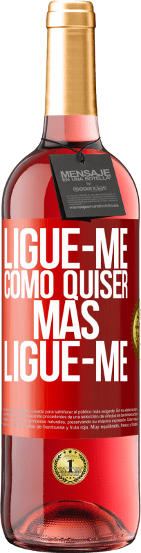 «Ligue-me como quiser, mas ligue-me» Edição ROSÉ