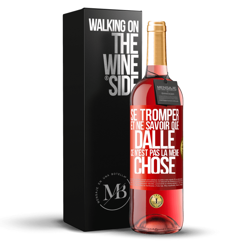 29,95 € Envoi gratuit | Vin rosé Édition ROSÉ Se tromper et ne savoir que dalle, ce n'est pas la même chose Étiquette Rouge. Étiquette personnalisable Vin jeune Récolte 2024 Tempranillo