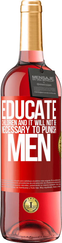 29,95 € | Rosé Wine ROSÉ Edition Educate children and it will not be necessary to punish men Red Label. Customizable label Young wine Harvest 2024 Tempranillo