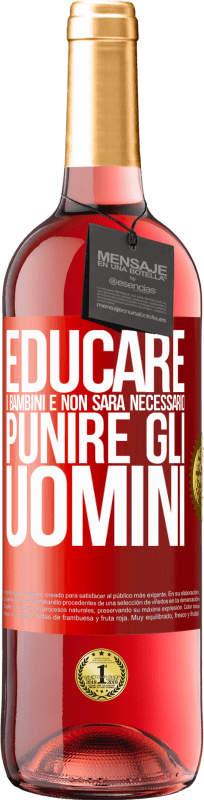 29,95 € | Vino rosato Edizione ROSÉ Educare i bambini e non sarà necessario punire gli uomini Etichetta Rossa. Etichetta personalizzabile Vino giovane Raccogliere 2024 Tempranillo