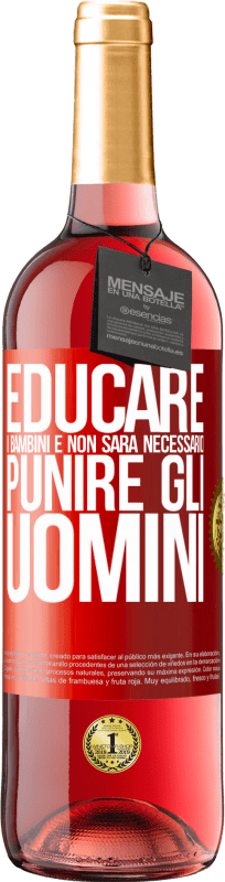 29,95 € | Vino rosato Edizione ROSÉ Educare i bambini e non sarà necessario punire gli uomini Etichetta Rossa. Etichetta personalizzabile Vino giovane Raccogliere 2025 Tempranillo