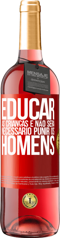 29,95 € | Vinho rosé Edição ROSÉ Educar as crianças e não será necessário punir os homens Etiqueta Vermelha. Etiqueta personalizável Vinho jovem Colheita 2024 Tempranillo