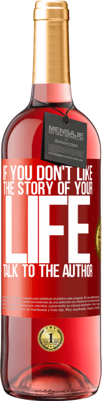 29,95 € | Rosé Wine ROSÉ Edition If you don't like the story of your life, talk to the author Red Label. Customizable label Young wine Harvest 2025 Tempranillo